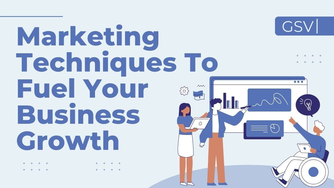 Marketing Techniques To Fuel Your Business Growth