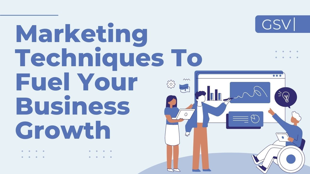 Marketing Techniques To Fuel Your Business Growth
